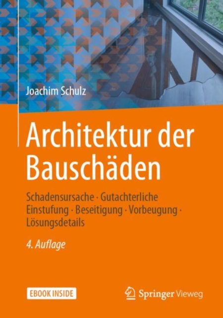 Architektur der Bauschaden : Schadensursache - Gutachterliche Einstufung - Beseitigung - Vorbeugung - Losungsdetails, EPUB eBook