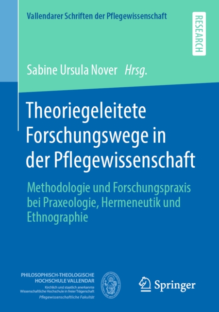 Theoriegeleitete Forschungswege in der Pflegewissenschaft : Methodologie und Forschungspraxis bei Praxeologie, Hermeneutik und Ethnographie, PDF eBook