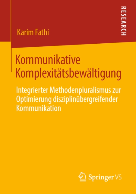 Kommunikative Komplexitatsbewaltigung : Integrierter Methodenpluralismus zur Optimierung disziplinubergreifender Kommunikation, PDF eBook