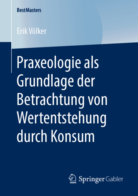 Praxeologie als Grundlage der Betrachtung von Wertentstehung durch Konsum, PDF eBook