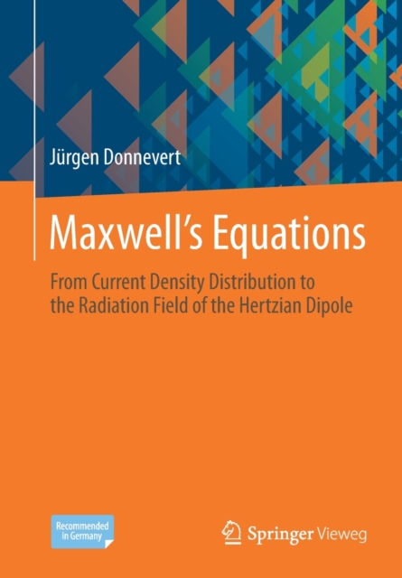 Maxwell´s Equations : From Current Density Distribution to the Radiation Field of the Hertzian Dipole, Paperback / softback Book