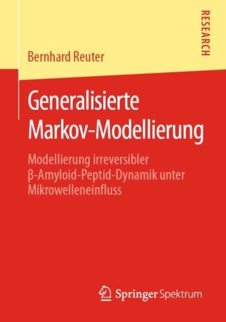 Generalisierte Markov-Modellierung : Modellierung irreversibler -Amyloid-Peptid-Dynamik unter Mikrowelleneinfluss, PDF eBook