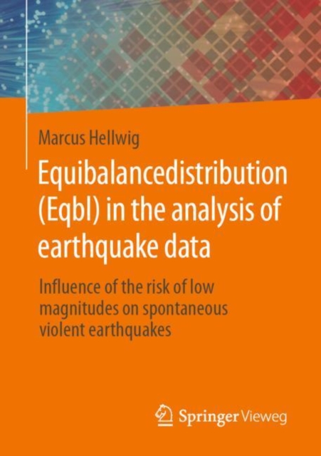 Equibalancedistribution (Eqbl) in the analysis of earthquake data : Influence of the risk of low magnitudes on spontaneous violent earthquakes, Paperback / softback Book