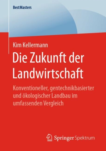 Die Zukunft der Landwirtschaft : Konventioneller, gentechnikbasierter und okologischer Landbau im umfassenden Vergleich, PDF eBook