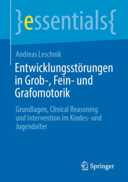 Entwicklungsstorungen in Grob-, Fein- und Grafomotorik : Grundlagen, Clinical Reasoning und Intervention im Kindes- und Jugendalter, EPUB eBook