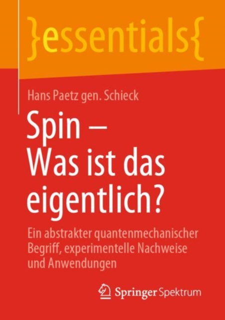 Spin - Was ist das eigentlich? : Ein abstrakter quantenmechanischer Begriff, experimentelle Nachweise und Anwendungen, EPUB eBook