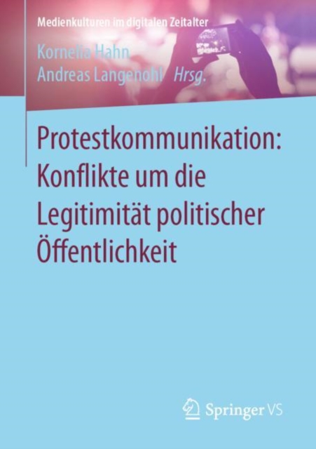 Protestkommunikation: Konflikte um die Legitimitat politischer Offentlichkeit, EPUB eBook
