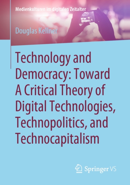 Technology and Democracy: Toward A Critical Theory of Digital Technologies, Technopolitics, and Technocapitalism, EPUB eBook