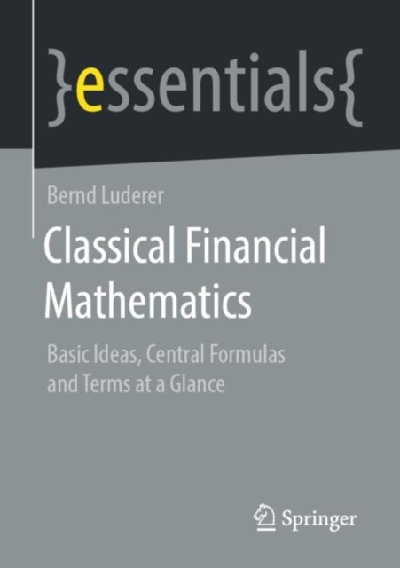 Classical Financial Mathematics : Basic Ideas, Central Formulas and Terms at a Glance, EPUB eBook
