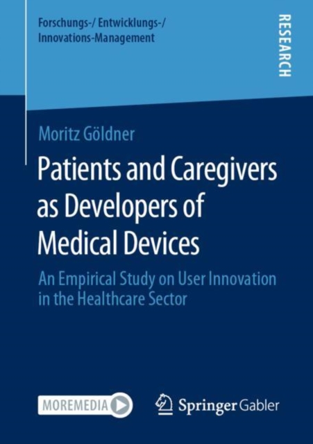Patients and Caregivers as Developers of Medical Devices : An Empirical Study on User Innovation in the Healthcare Sector, Paperback / softback Book
