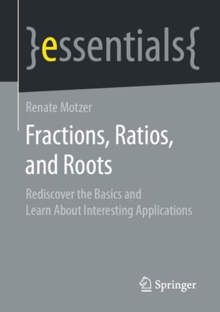 Fractions, Ratios, and Roots : Rediscover the Basics and Learn About Interesting Applications, EPUB eBook