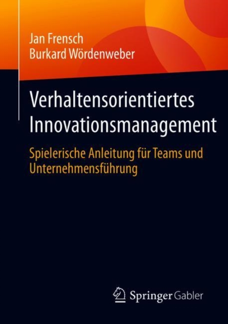 Verhaltensorientiertes Innovationsmanagement : Spielerische Anleitung fur Teams und Unternehmensfuhrung, EPUB eBook
