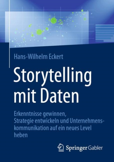 Storytelling mit Daten : Erkenntnisse gewinnen, Strategie entwickeln und Unternehmenskommunikation auf ein neues Level heben, EPUB eBook
