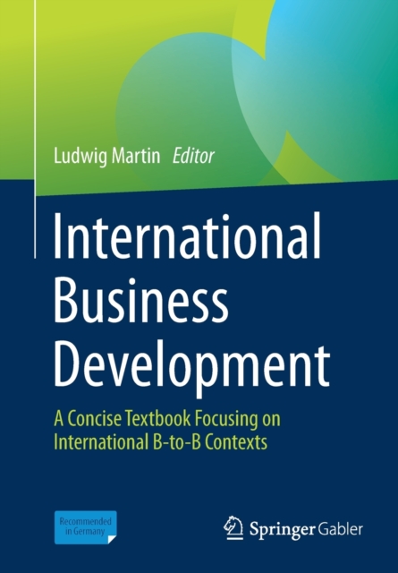 International Business Development : A Concise Textbook Focusing on International B-to-B Contexts, Paperback / softback Book