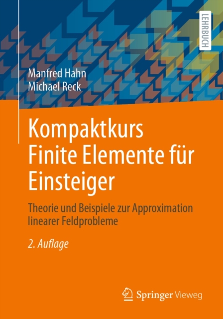 Kompaktkurs Finite Elemente fur Einsteiger : Theorie und Beispiele zur Approximation linearer Feldprobleme, PDF eBook