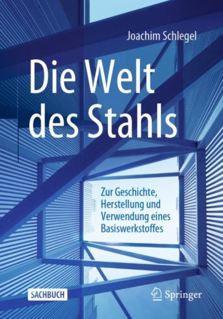 Die Welt des Stahls : Zur Geschichte, Herstellung und Verwendung eines Basiswerkstoffes, EPUB eBook