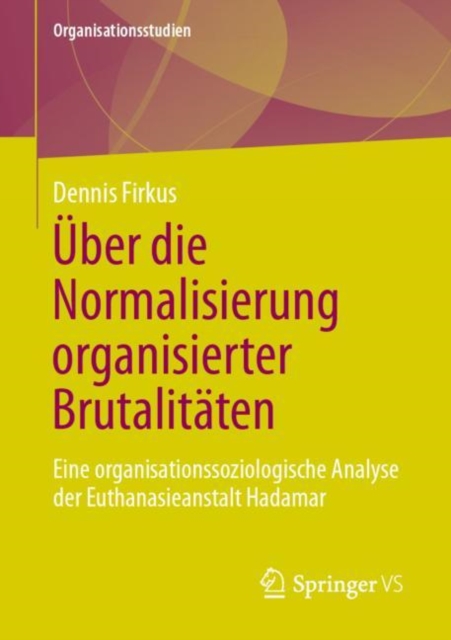 Uber die Normalisierung organisierter Brutalitaten : Eine organisationssoziologische Analyse der Euthanasieanstalt Hadamar, EPUB eBook