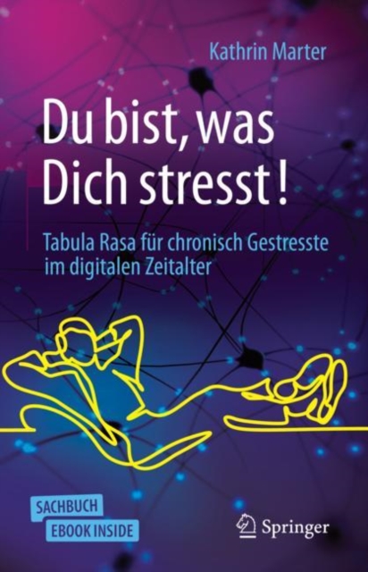 Du bist, was Dich stresst! : Tabula Rasa fur chronisch Gestresste im digitalen Zeitalter, EPUB eBook