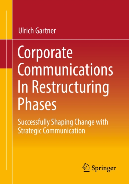 Corporate Communications In Restructuring Phases : Successfully shaping change with strategic communication, EPUB eBook