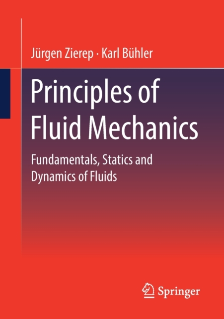 Principles of Fluid Mechanics : Fundamentals, Statics and Dynamics of Fluids, Paperback / softback Book