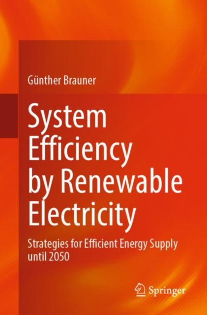System Efficiency by Renewable Electricity : Strategies for Efficient Energy Supply until 2050, Paperback / softback Book