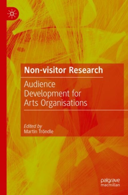Non-Visitor Research : Audience Development for Arts Organisations, Paperback / softback Book