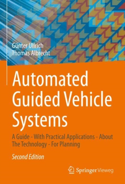 Automated Guided Vehicle Systems : A Guide - With Practical Applications - About The Technology - For Planning, Hardback Book