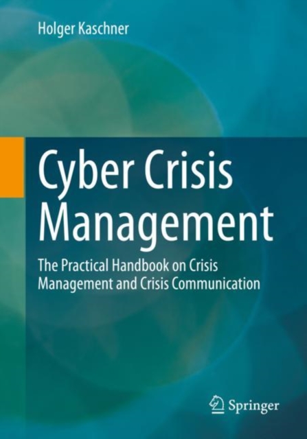 Cyber Crisis Management : The Practical Handbook on Crisis Management and Crisis Communication, EPUB eBook