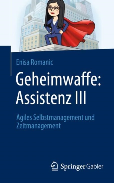 Geheimwaffe: Assistenz III : Agiles Selbstmanagement und Zeitmanagement, EPUB eBook