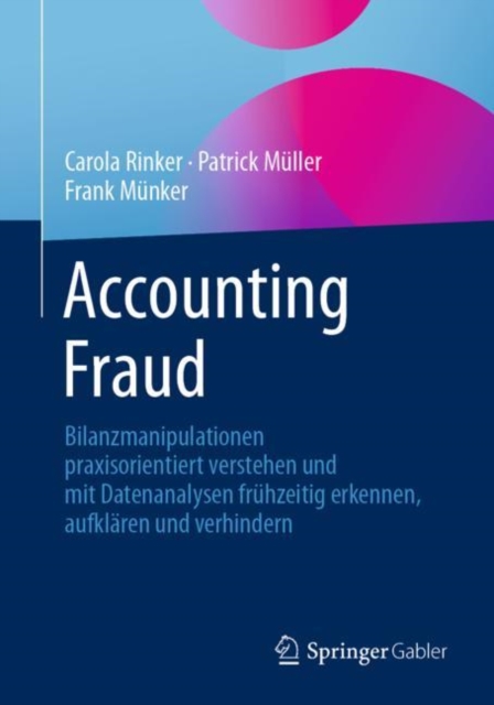 Accounting Fraud : Bilanzmanipulationen praxisorientiert verstehen und mit Datenanalysen fruhzeitig erkennen, aufklaren und verhindern, EPUB eBook