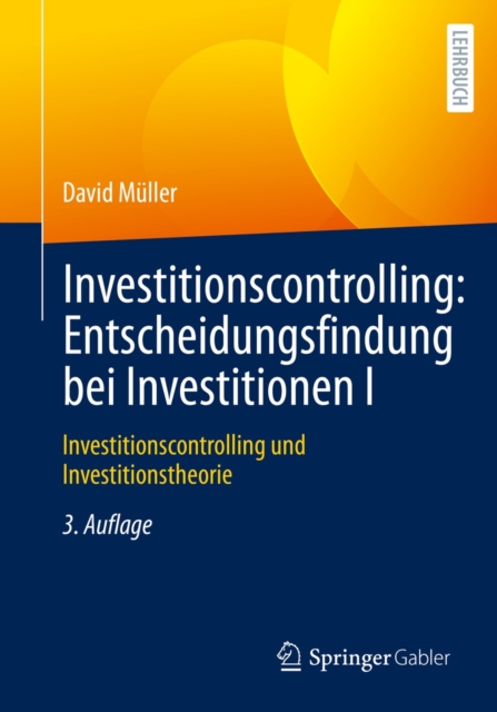 Investitionscontrolling: Entscheidungsfindung bei Investitionen I : Investitionscontrolling und Investitionstheorie, PDF eBook