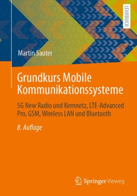 Grundkurs Mobile Kommunikationssysteme : 5G New Radio und Kernnetz, LTE-Advanced Pro, GSM, Wireless LAN und Bluetooth, EPUB eBook