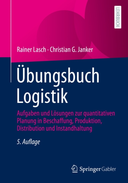 Ubungsbuch Logistik : Aufgaben und Losungen zur quantitativen Planung in Beschaffung, Produktion, Distribution und Instandhaltung, PDF eBook