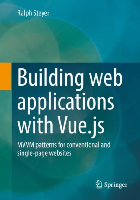 Building web applications with Vue.js : MVVM patterns for conventional and single-page websites, Paperback / softback Book