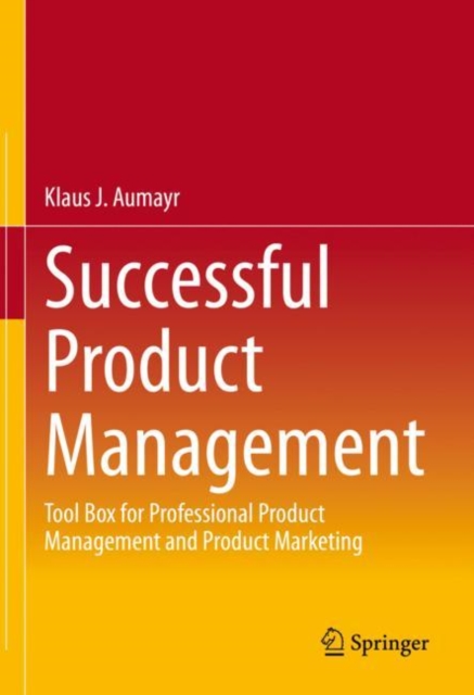 Successful Product Management : Tool Box for Professional Product Management and Product Marketing, Hardback Book