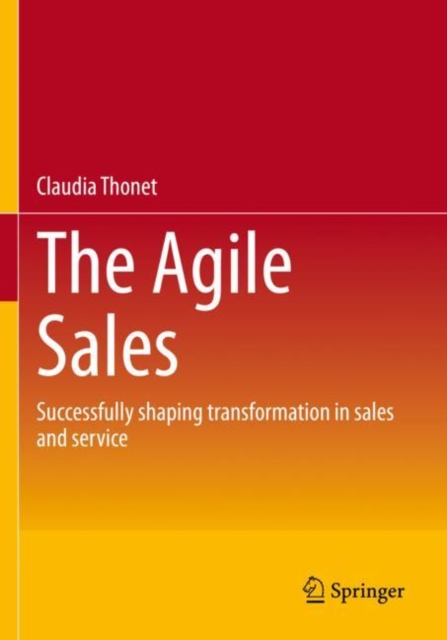 The Agile Sales : Successfully shaping transformation in sales and service, Paperback / softback Book