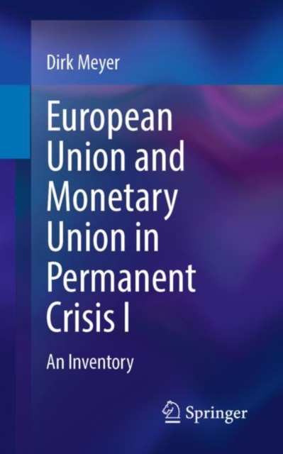 European Union and Monetary Union in Permanent Crisis I : An Inventory, Paperback / softback Book