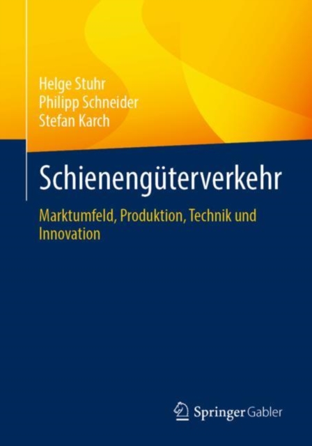 Schienenguterverkehr : Marktumfeld, Produktion, Technik und Innovation, EPUB eBook