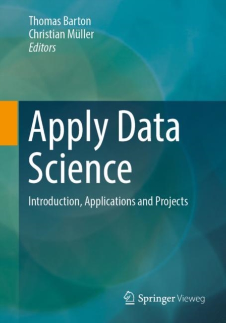 Apply Data Science : Introduction, Applications and Projects, Paperback / softback Book