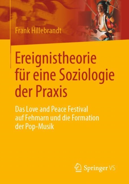 Ereignistheorie fur eine Soziologie der Praxis : Das Love and Peace Festival auf Fehmarn und die Formation der Pop-Musik, EPUB eBook