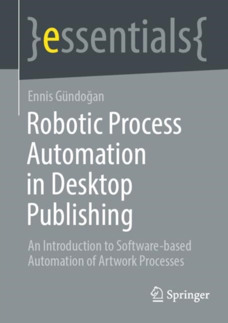 Robotic Process Automation in Desktop Publishing : An Introduction to Software-based Automation of Artwork Processes, EPUB eBook