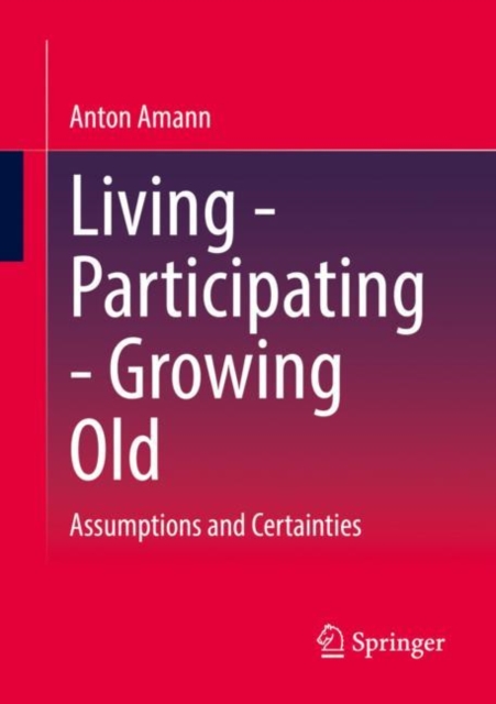 Living - Participating - Growing Old : Assumptions and Certainties, Paperback / softback Book