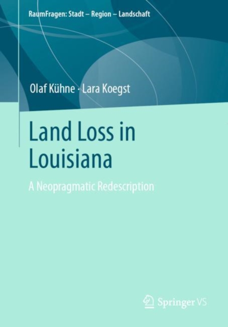 Land Loss in Louisiana : A Neopragmatic Redescription, Paperback / softback Book
