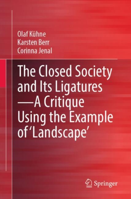 The Closed Society and Its Ligatures—A Critique Using the Example of 'Landscape', Paperback / softback Book