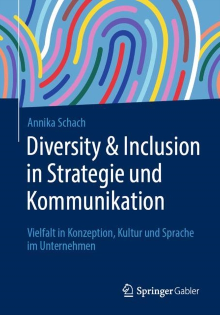 Diversity & Inclusion in Strategie und Kommunikation : Vielfalt in Konzeption, Kultur und Sprache im Unternehmen, EPUB eBook