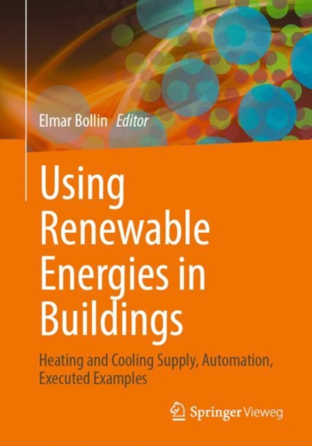 Using Renewable Energies in Buildings : Heating and Cooling Supply, Automation, Executed Examples, EPUB eBook