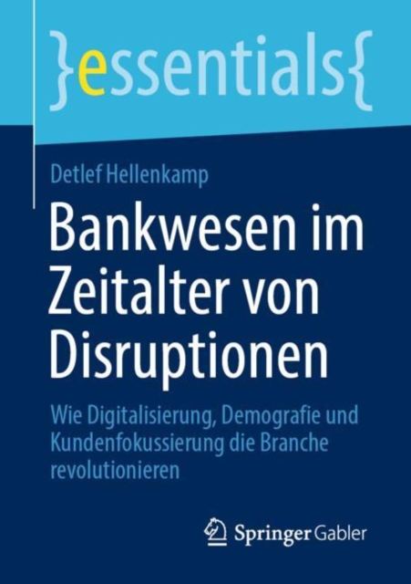 Bankwesen im Zeitalter von Disruptionen : Wie Digitalisierung, Demografie und Kundenfokussierung die Branche revolutionieren, EPUB eBook