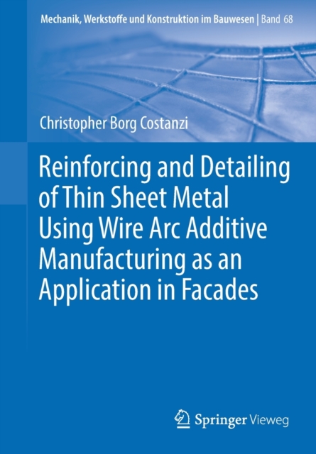 Reinforcing and Detailing of Thin Sheet Metal Using Wire Arc Additive Manufacturing as an Application in Facades, Paperback / softback Book