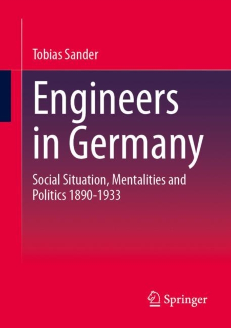 Engineers in Germany : Social Situation, Mentalities and Politics 1890-1933, Paperback / softback Book