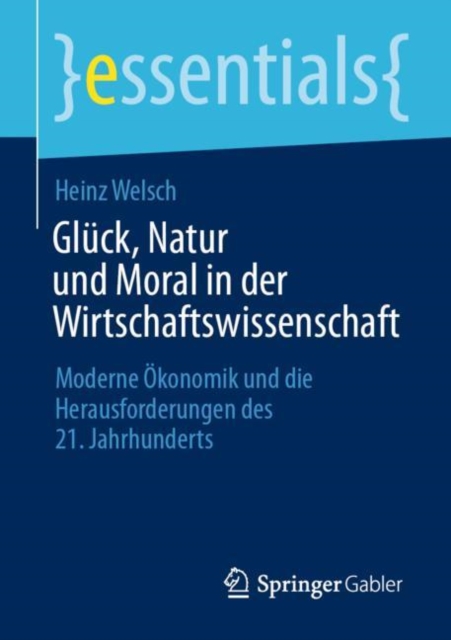 Gluck, Natur und Moral in der Wirtschaftswissenschaft : Moderne Okonomik und die Herausforderungen des 21. Jahrhunderts, EPUB eBook
